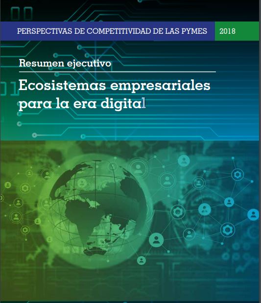  INFORME: Perspectivas de competitividad de las pymes 2018: Ecosistemas empresariales para la era digital